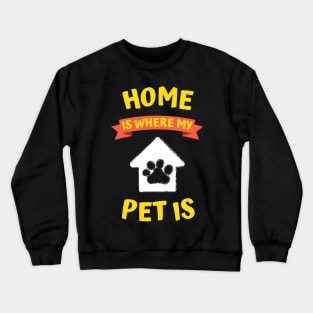 Home is Where My Pet is Crewneck Sweatshirt